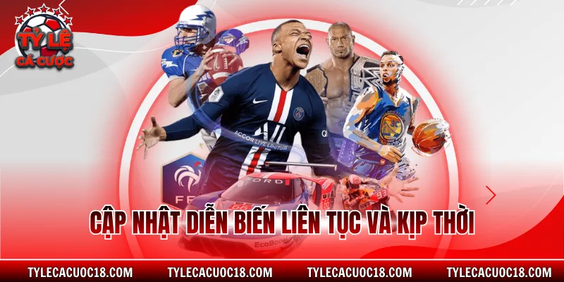 Cập nhật diễn biến liên tục và kịp thời