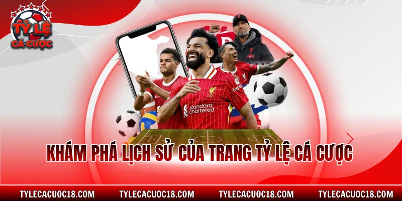 Khám phá lịch sử của trang Tỷ Lệ Cá Cược