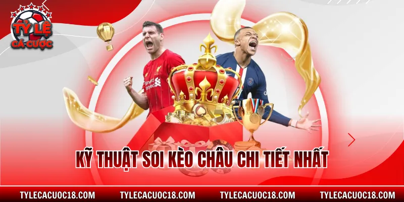 Kỹ thuật soi kèo châu chi tiết nhất