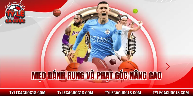 Mẹo đánh rung và phạt góc nâng cao