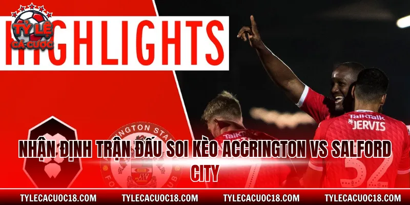 Nhận định trận đấu soi kèo Accrington vs Salford City