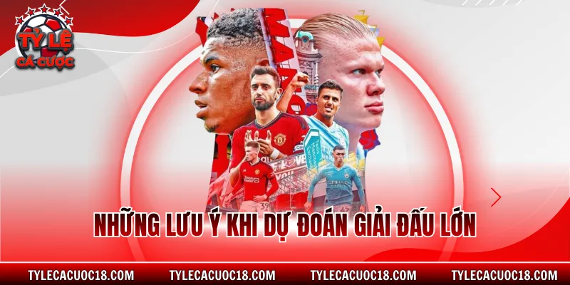 Những lưu ý khi dự đoán giải đấu lớn