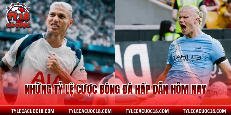 Những tỷ lệ cược bóng đá hấp dẫn hôm nay