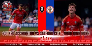 Soi Kèo Accrington Vs Salford City - Nhận Định Bóng Đá Anh
