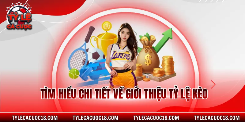 Tìm hiểu chi tiết về giới thiệu tỷ lệ kèo