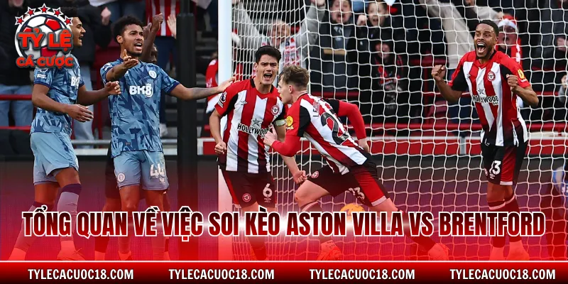 Tổng quan về việc soi kèo Aston Villa vs Brentford